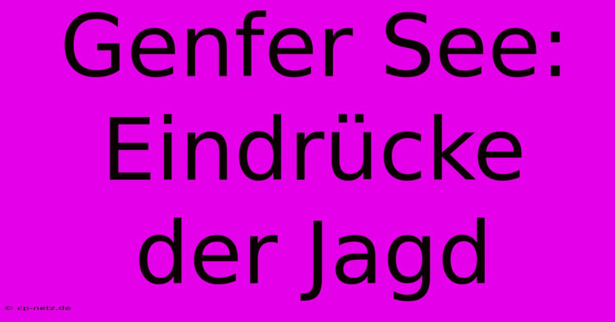 Genfer See: Eindrücke Der Jagd