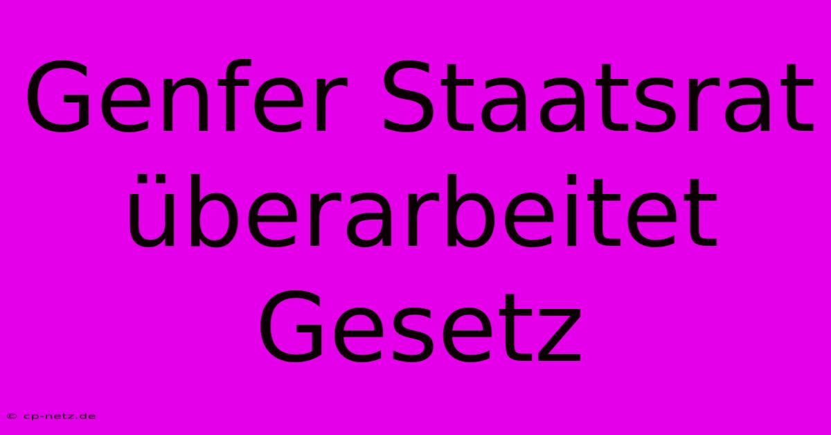 Genfer Staatsrat Überarbeitet Gesetz