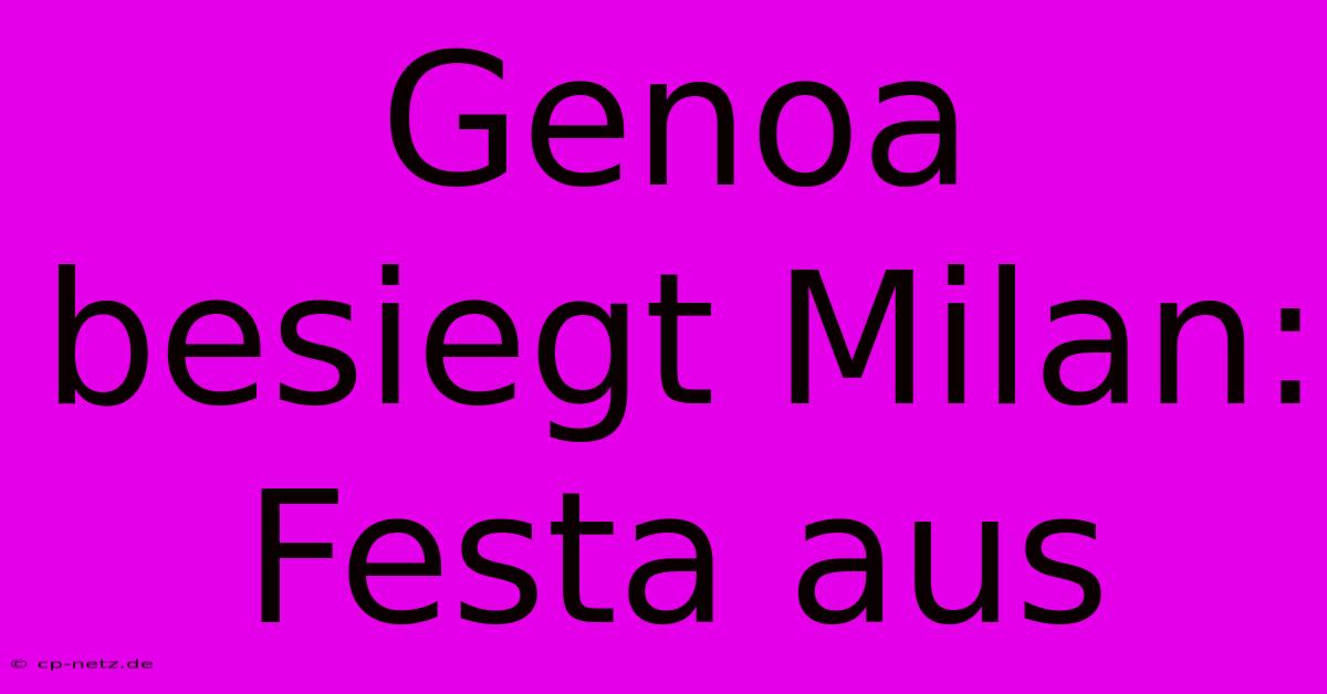 Genoa Besiegt Milan:  Festa Aus