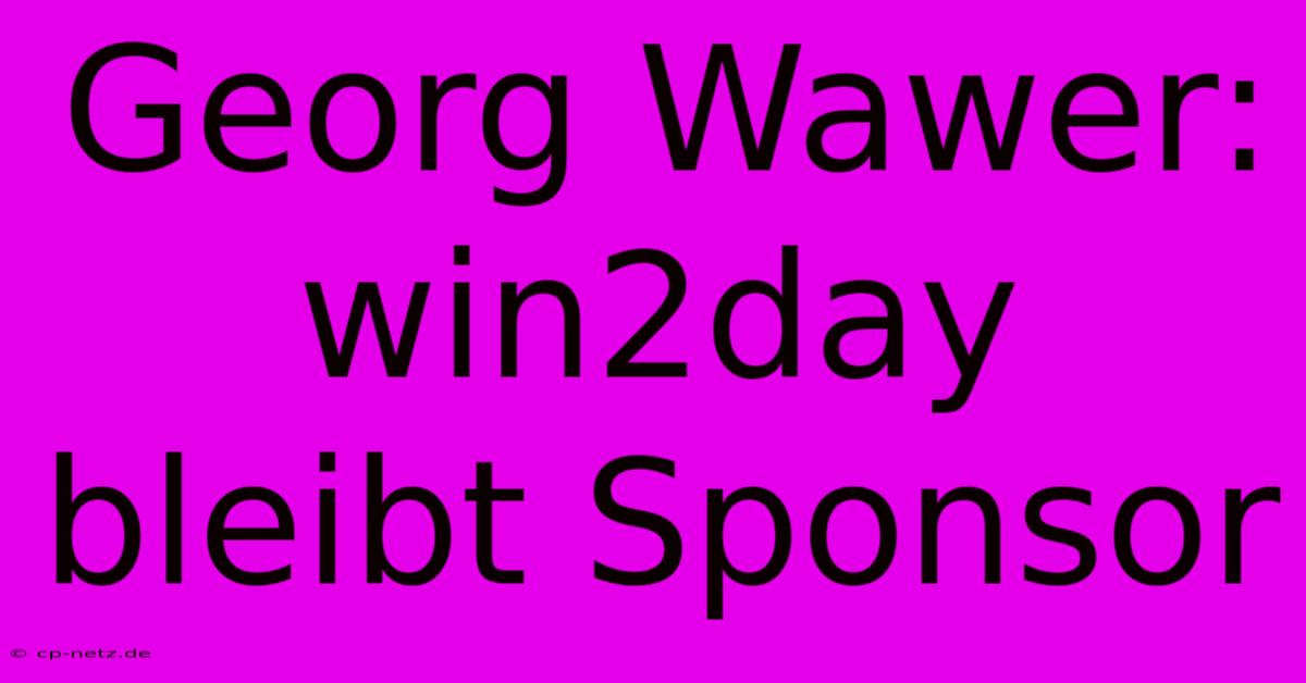 Georg Wawer: Win2day Bleibt Sponsor