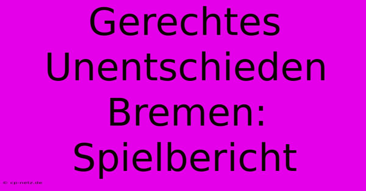 Gerechtes Unentschieden Bremen: Spielbericht