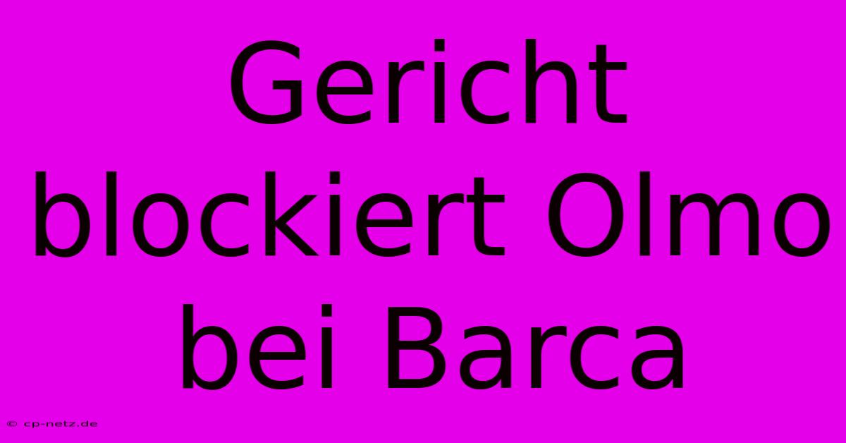 Gericht Blockiert Olmo Bei Barca