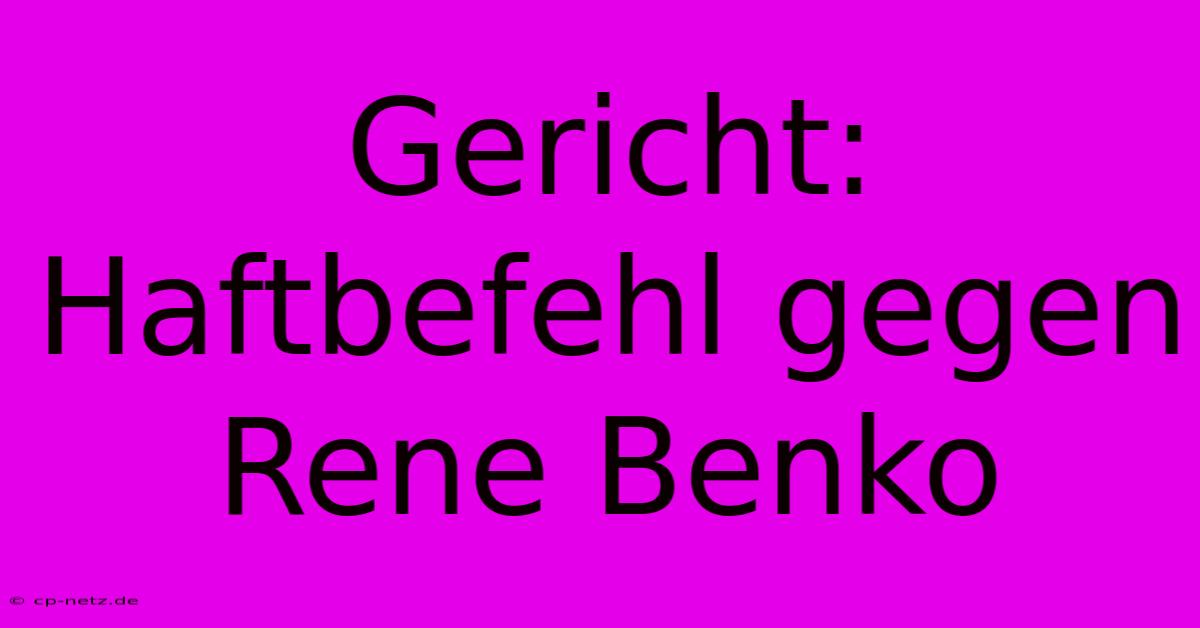 Gericht: Haftbefehl Gegen Rene Benko