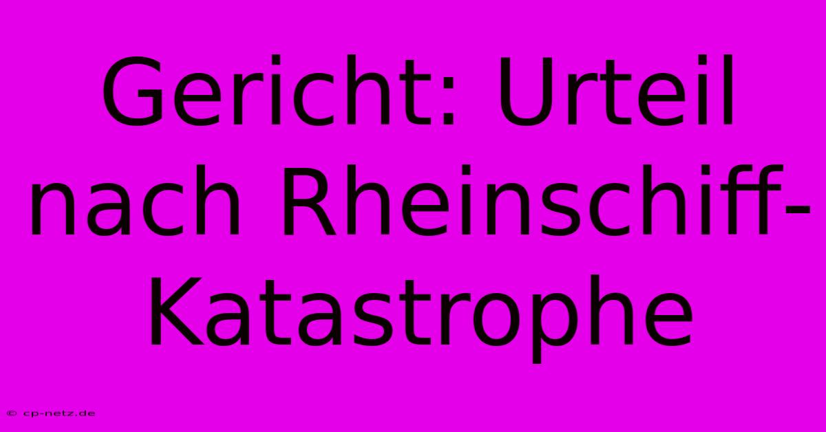 Gericht: Urteil Nach Rheinschiff-Katastrophe