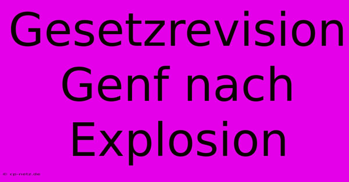 Gesetzrevision Genf Nach Explosion