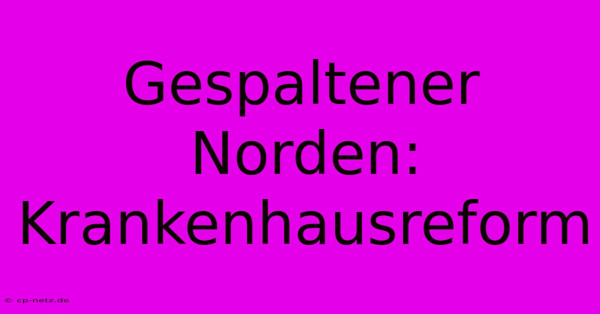 Gespaltener Norden:  Krankenhausreform