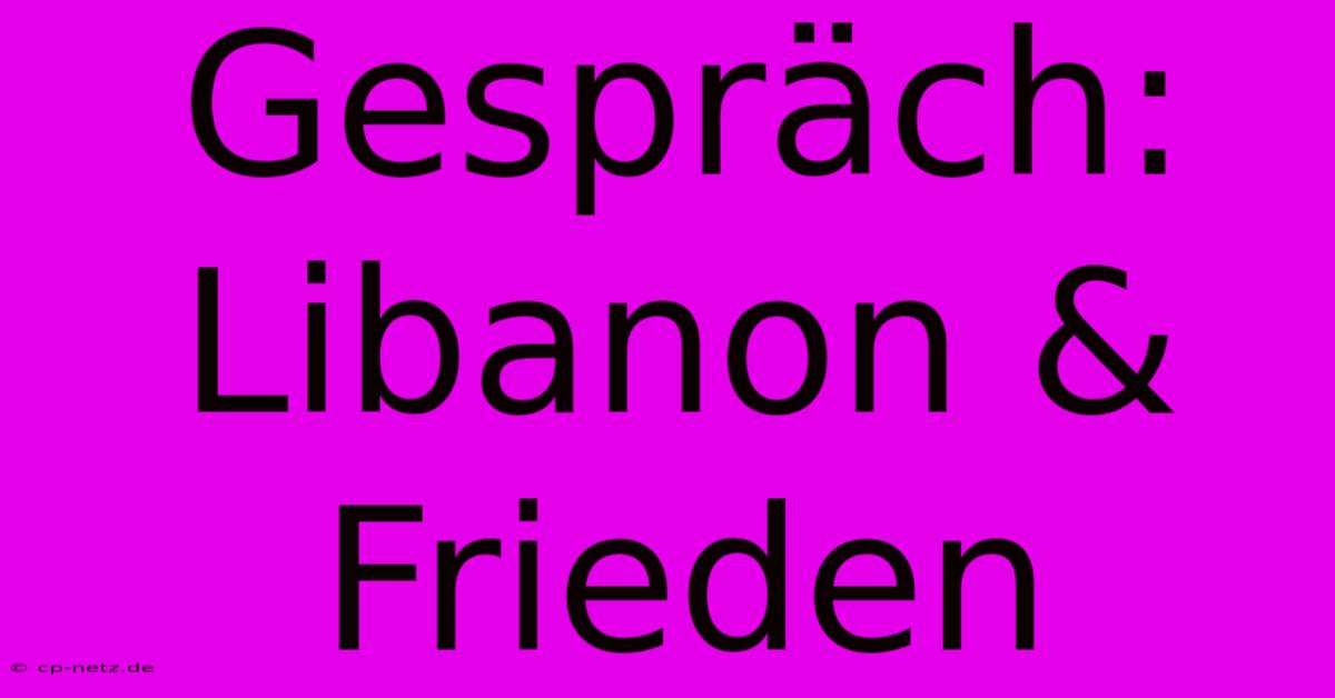 Gespräch: Libanon & Frieden