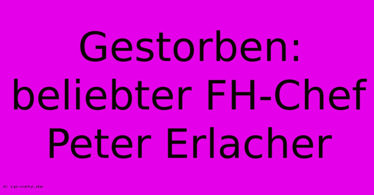 Gestorben: Beliebter FH-Chef Peter Erlacher