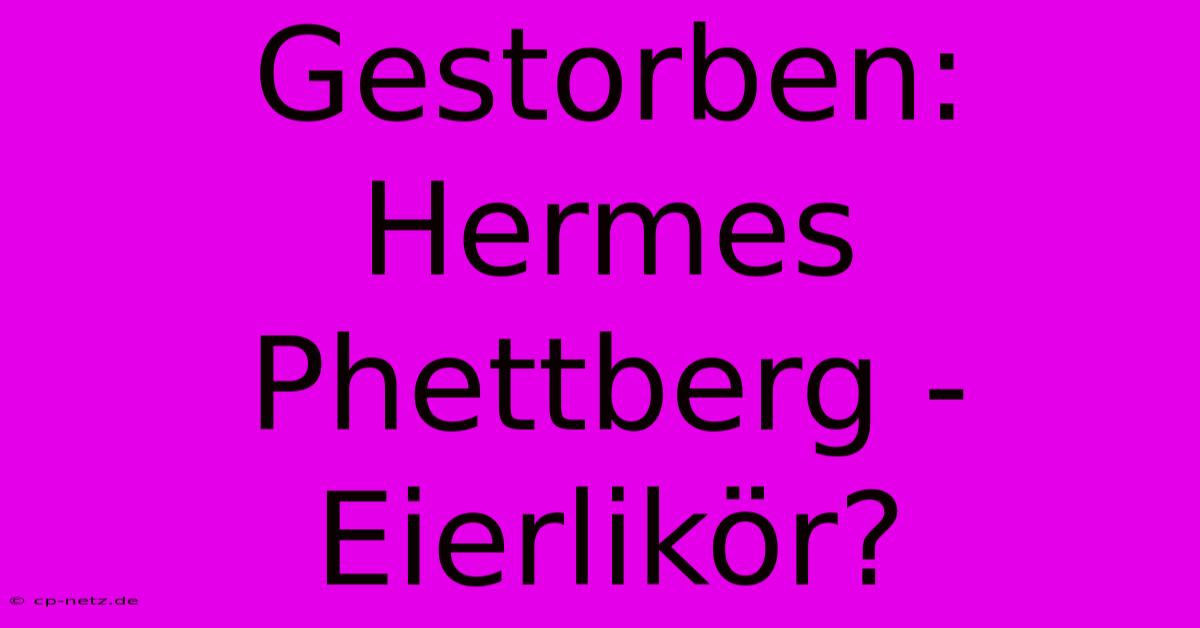 Gestorben: Hermes Phettberg - Eierlikör?