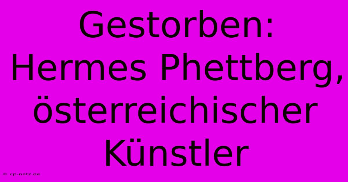 Gestorben: Hermes Phettberg, Österreichischer Künstler