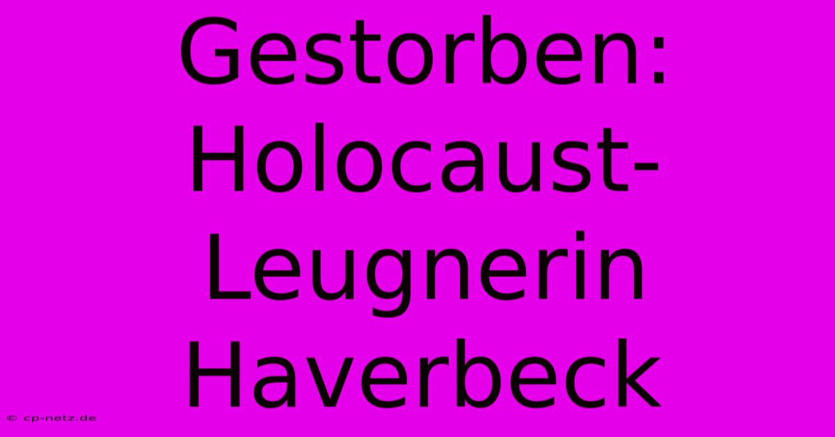 Gestorben: Holocaust-Leugnerin Haverbeck