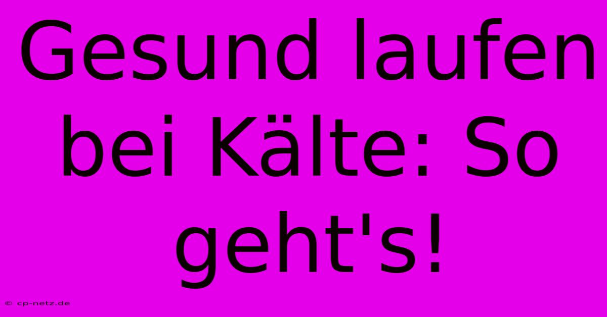 Gesund Laufen Bei Kälte: So Geht's!