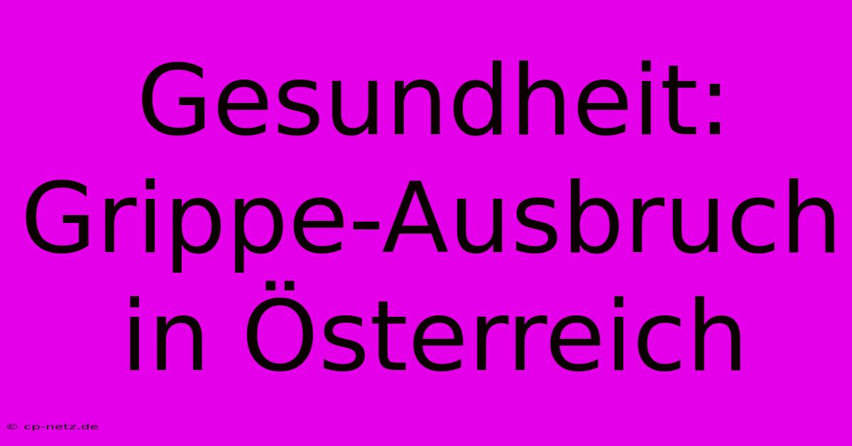 Gesundheit: Grippe-Ausbruch In Österreich