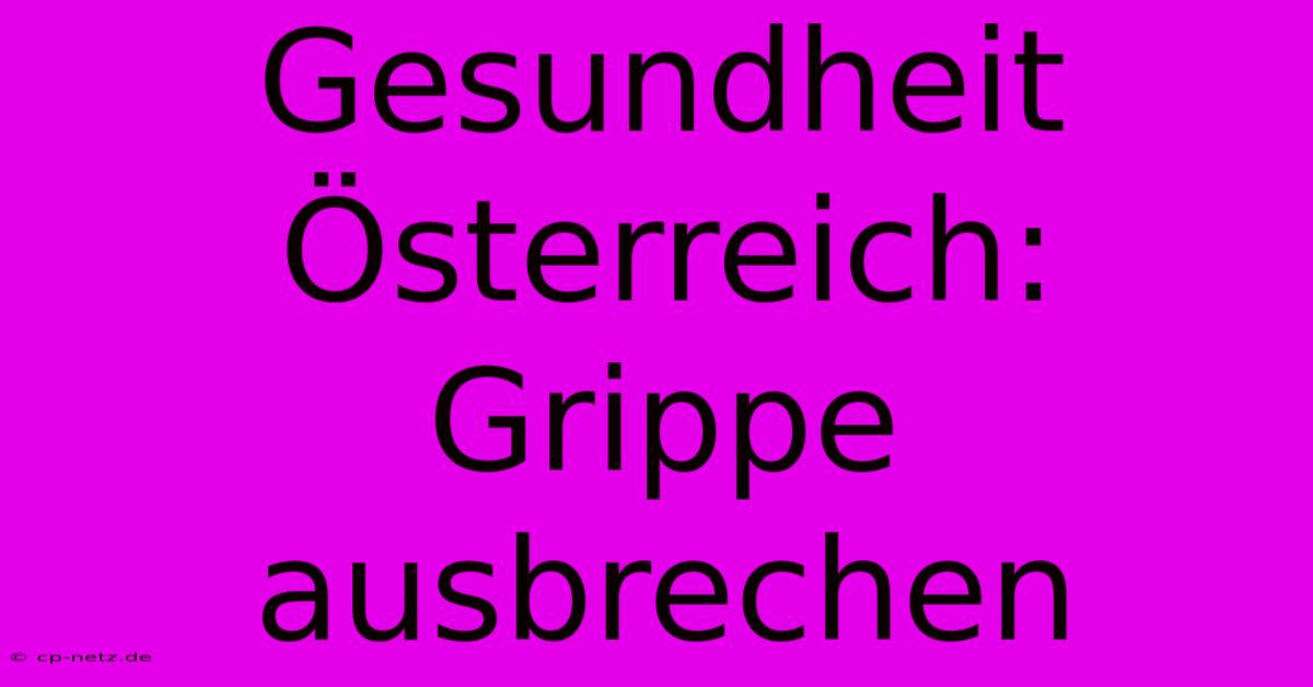 Gesundheit Österreich: Grippe Ausbrechen