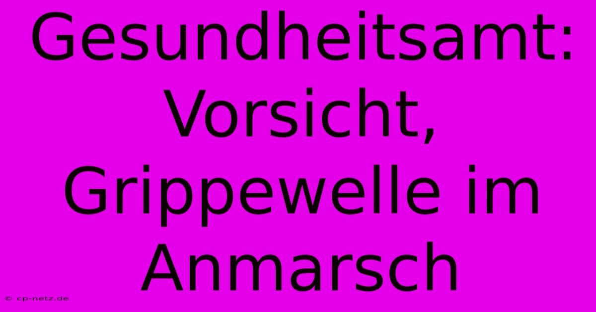 Gesundheitsamt: Vorsicht, Grippewelle Im Anmarsch