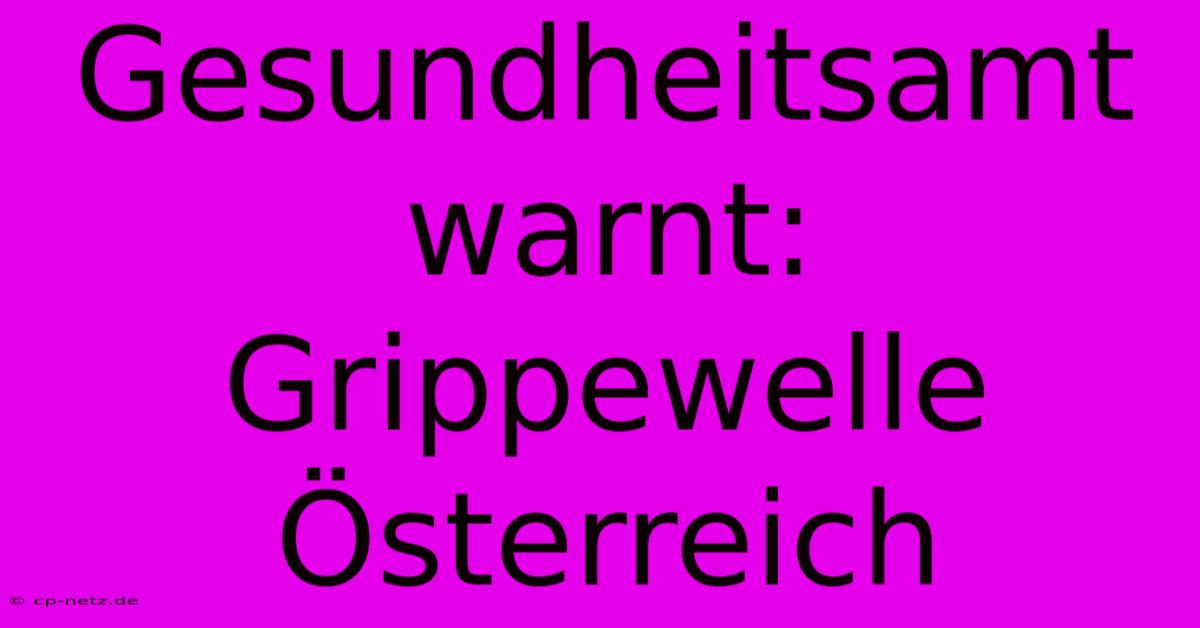 Gesundheitsamt Warnt: Grippewelle Österreich