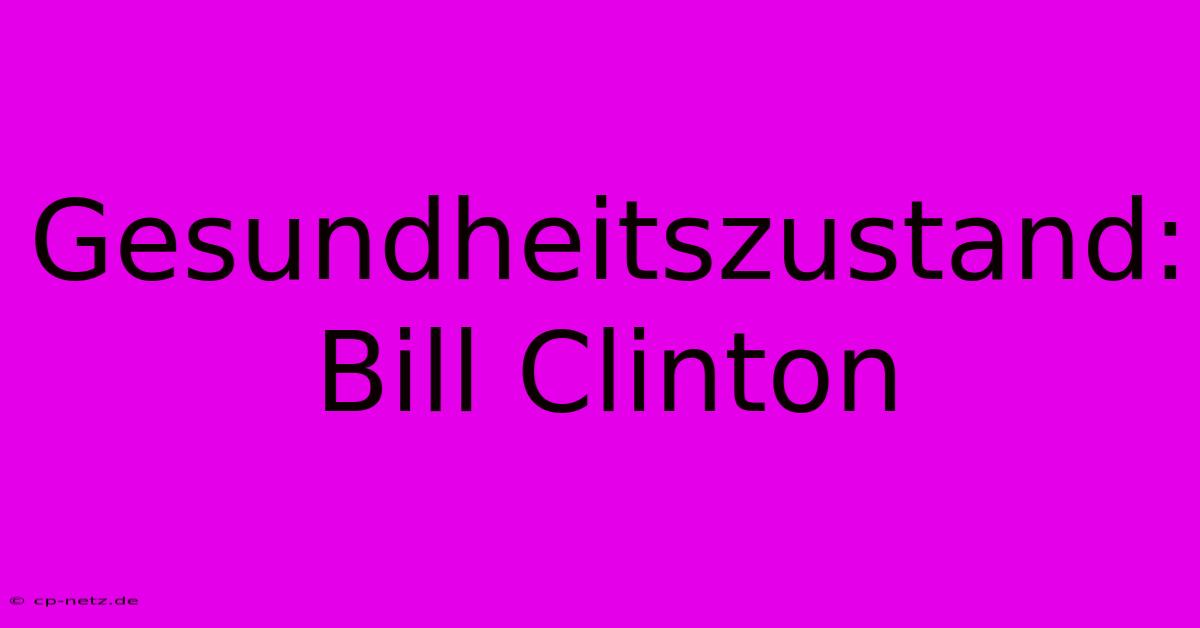 Gesundheitszustand: Bill Clinton