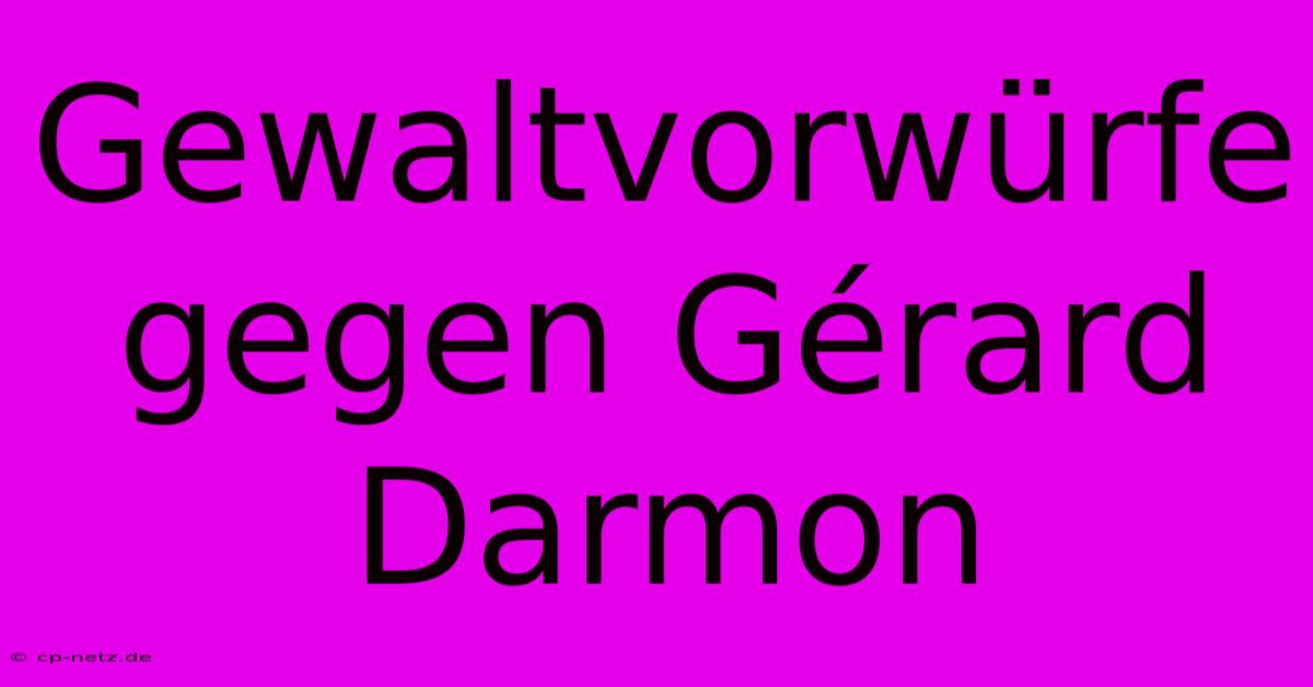 Gewaltvorwürfe Gegen Gérard Darmon