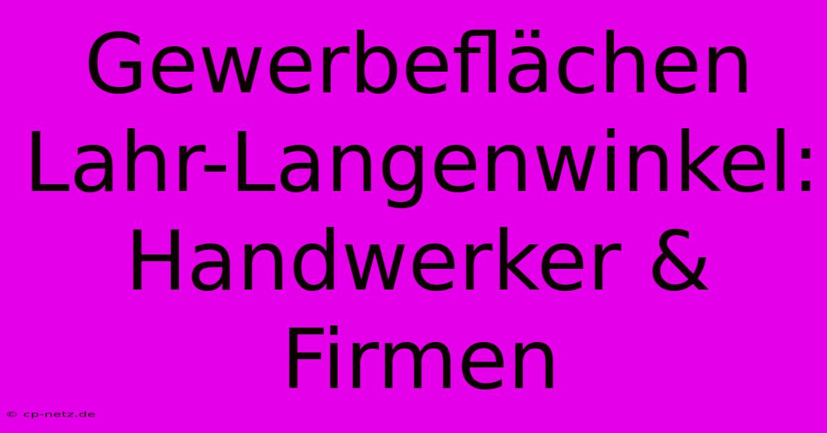 Gewerbeflächen Lahr-Langenwinkel: Handwerker & Firmen