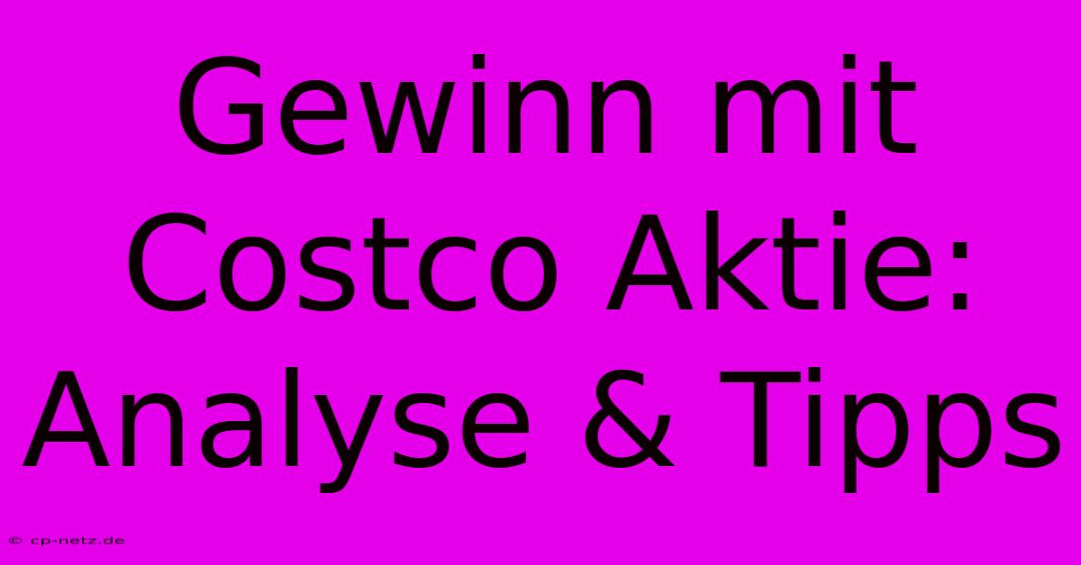 Gewinn Mit Costco Aktie:  Analyse & Tipps