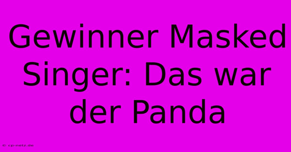 Gewinner Masked Singer: Das War Der Panda