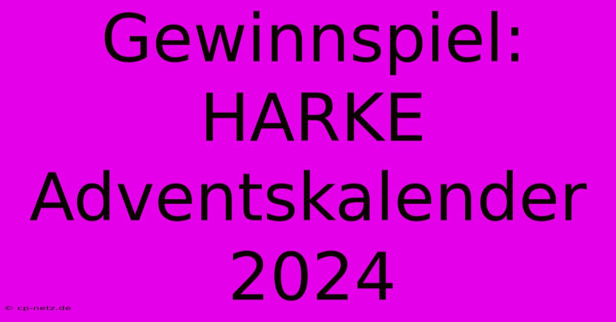 Gewinnspiel: HARKE Adventskalender 2024