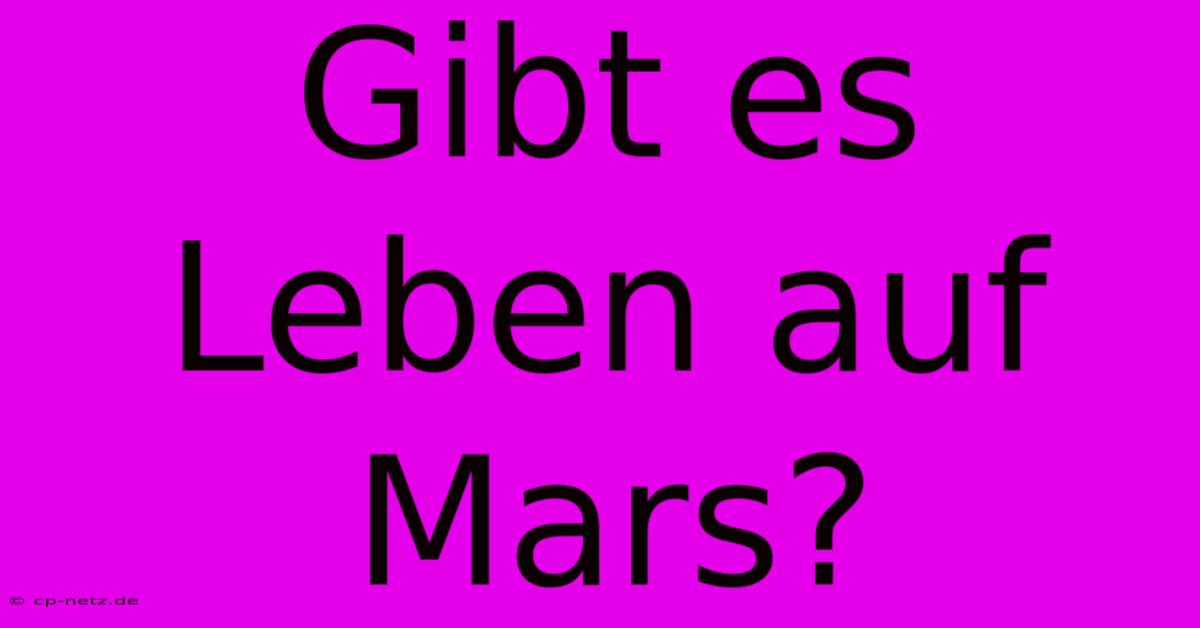 Gibt Es Leben Auf Mars?