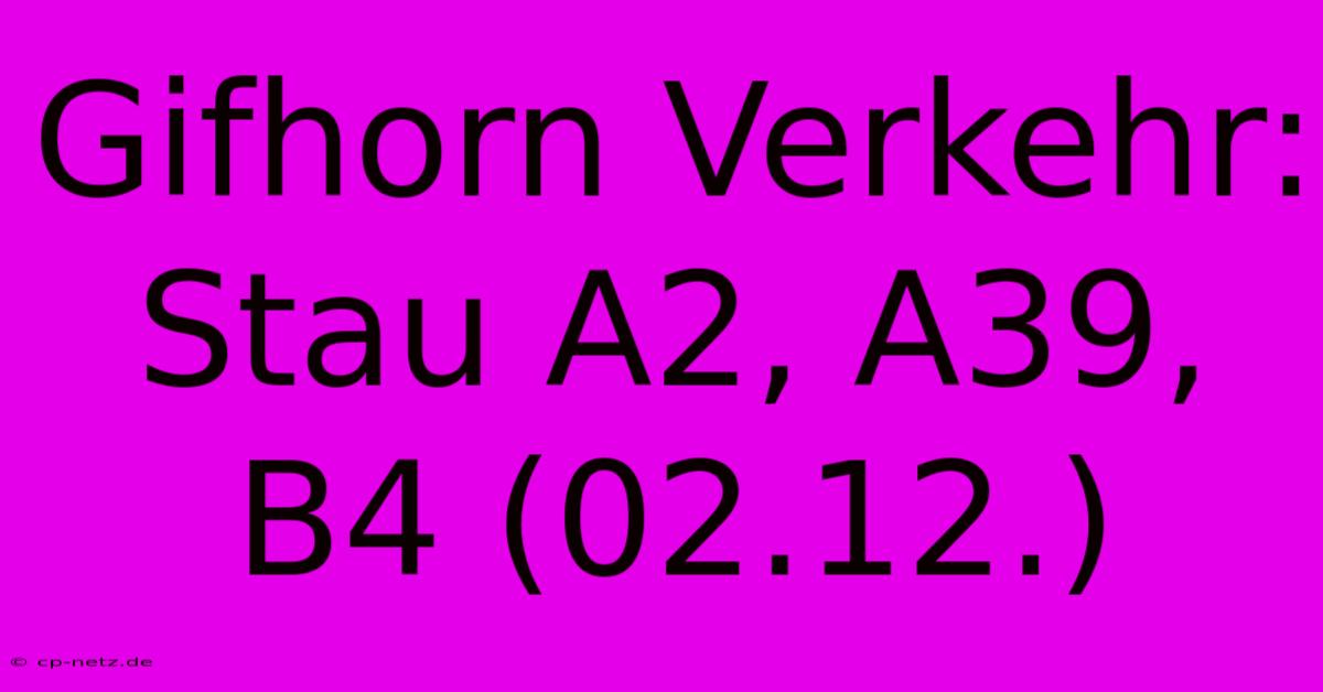 Gifhorn Verkehr: Stau A2, A39, B4 (02.12.)