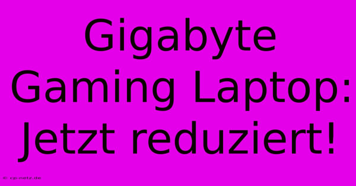 Gigabyte Gaming Laptop: Jetzt Reduziert!