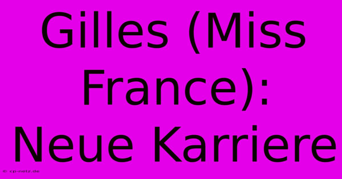 Gilles (Miss France): Neue Karriere