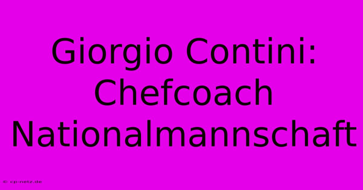 Giorgio Contini: Chefcoach Nationalmannschaft