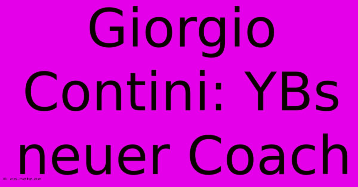 Giorgio Contini: YBs Neuer Coach