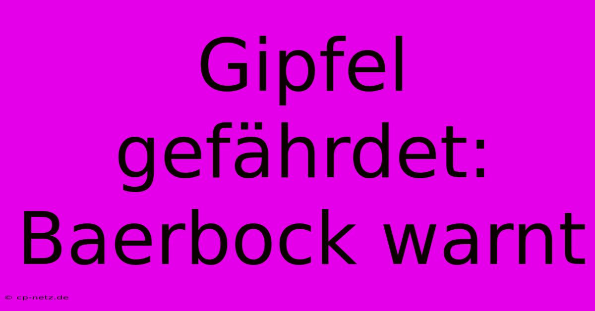 Gipfel Gefährdet: Baerbock Warnt