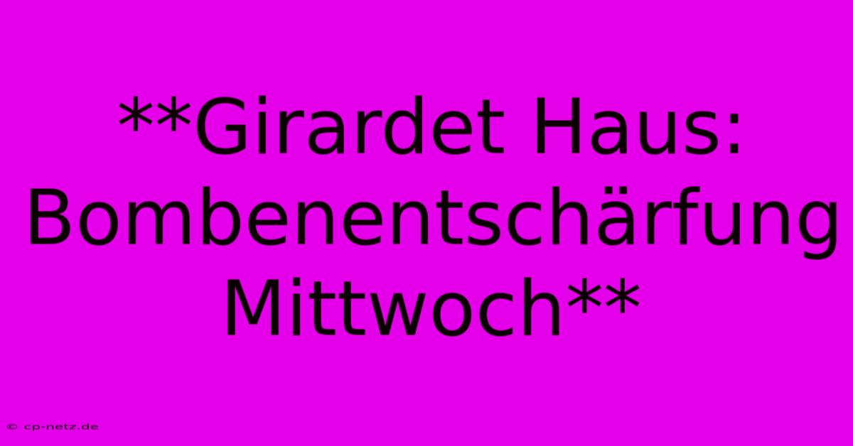 **Girardet Haus: Bombenentschärfung Mittwoch**