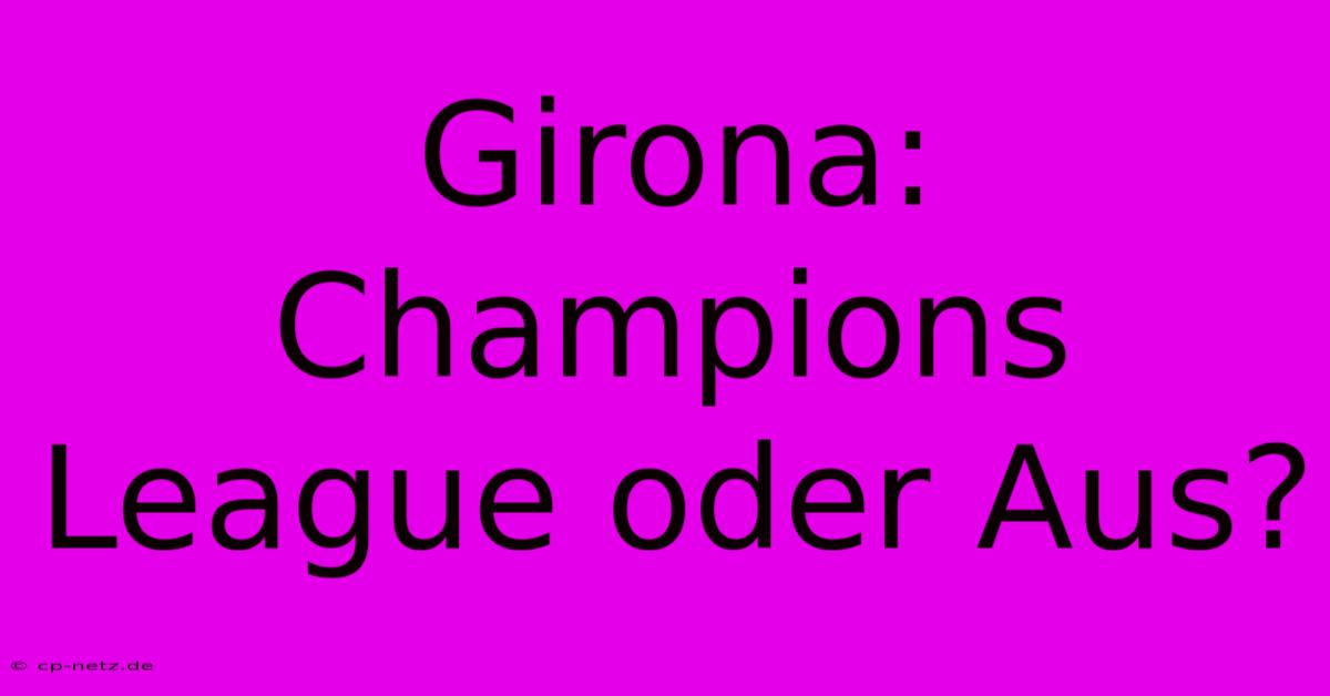 Girona: Champions League Oder Aus?