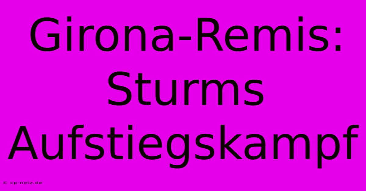 Girona-Remis: Sturms Aufstiegskampf