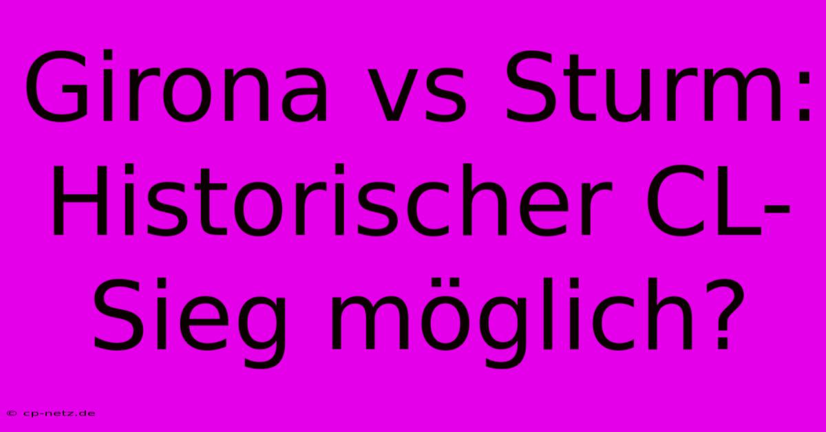 Girona Vs Sturm: Historischer CL-Sieg Möglich?