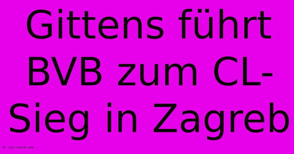 Gittens Führt BVB Zum CL-Sieg In Zagreb