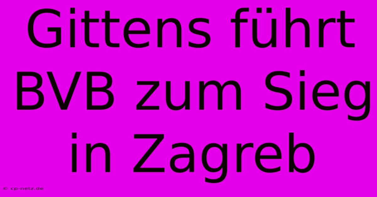 Gittens Führt BVB Zum Sieg In Zagreb