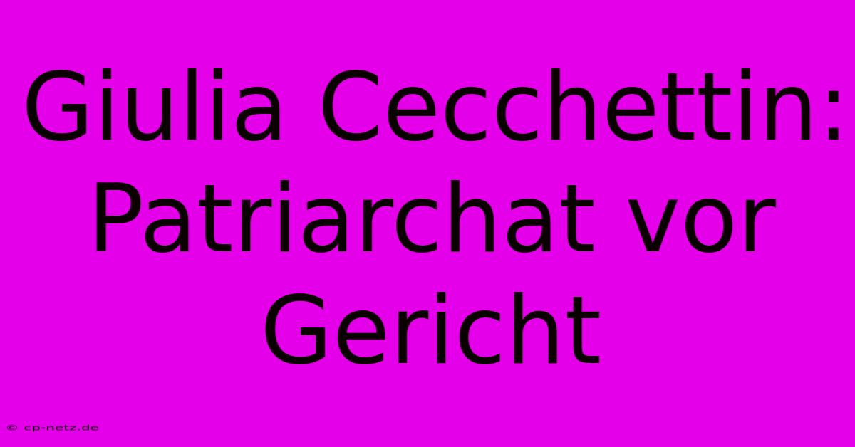 Giulia Cecchettin: Patriarchat Vor Gericht