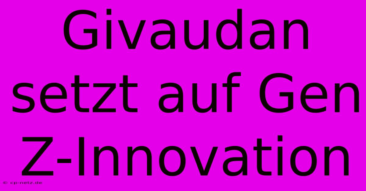 Givaudan Setzt Auf Gen Z-Innovation