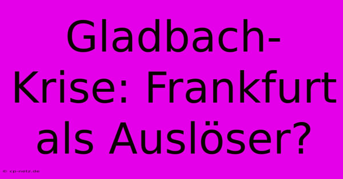 Gladbach-Krise: Frankfurt Als Auslöser?