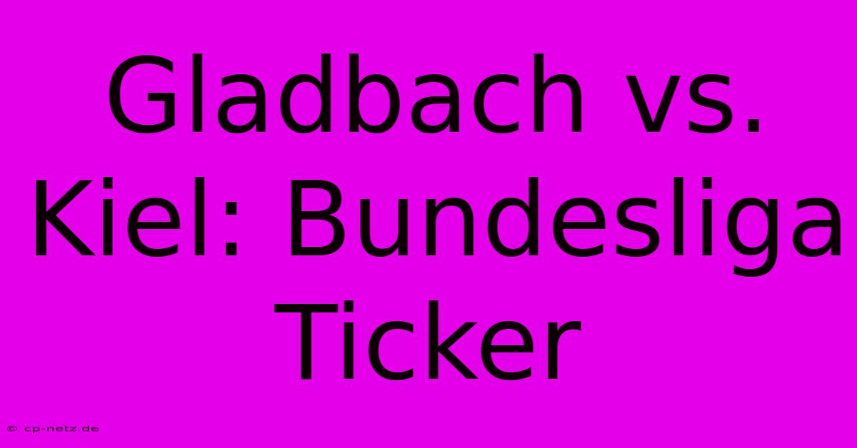 Gladbach Vs. Kiel: Bundesliga Ticker