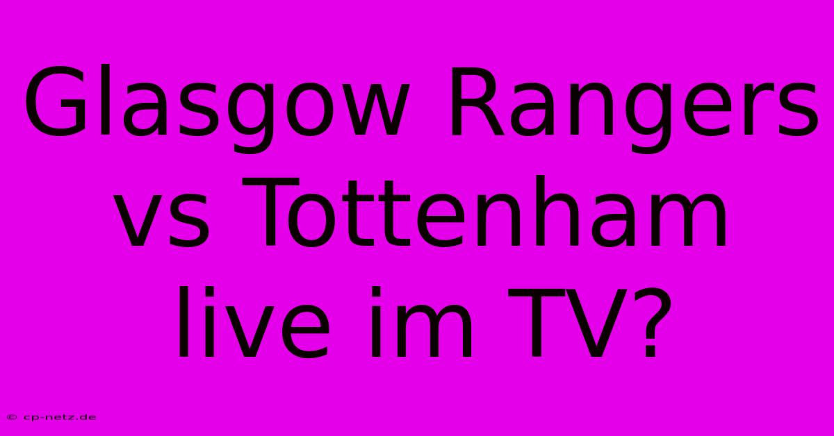 Glasgow Rangers Vs Tottenham Live Im TV?