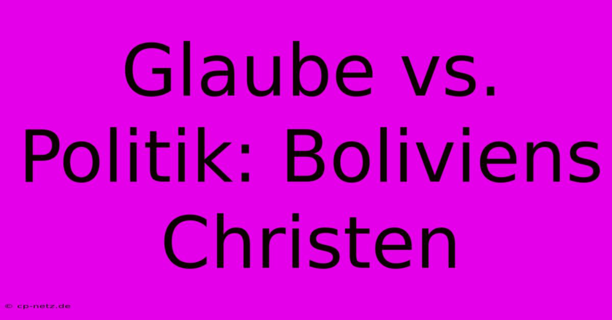 Glaube Vs. Politik: Boliviens Christen