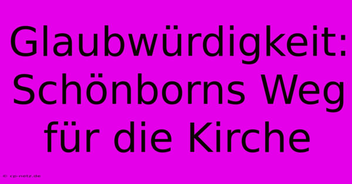 Glaubwürdigkeit: Schönborns Weg Für Die Kirche