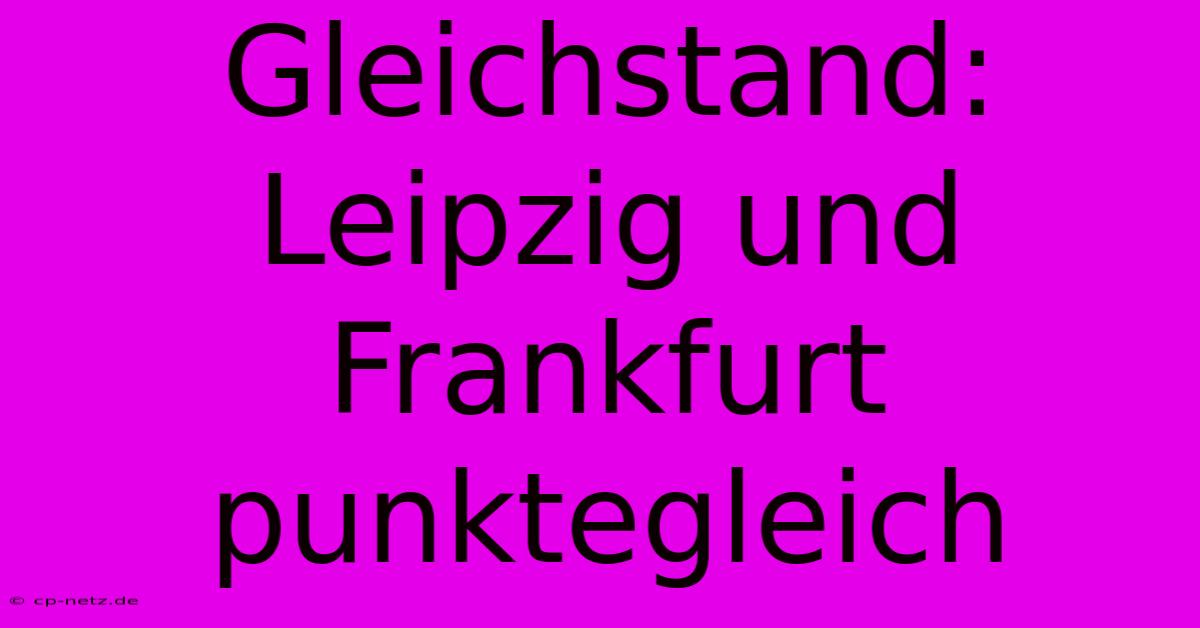 Gleichstand: Leipzig Und Frankfurt Punktegleich