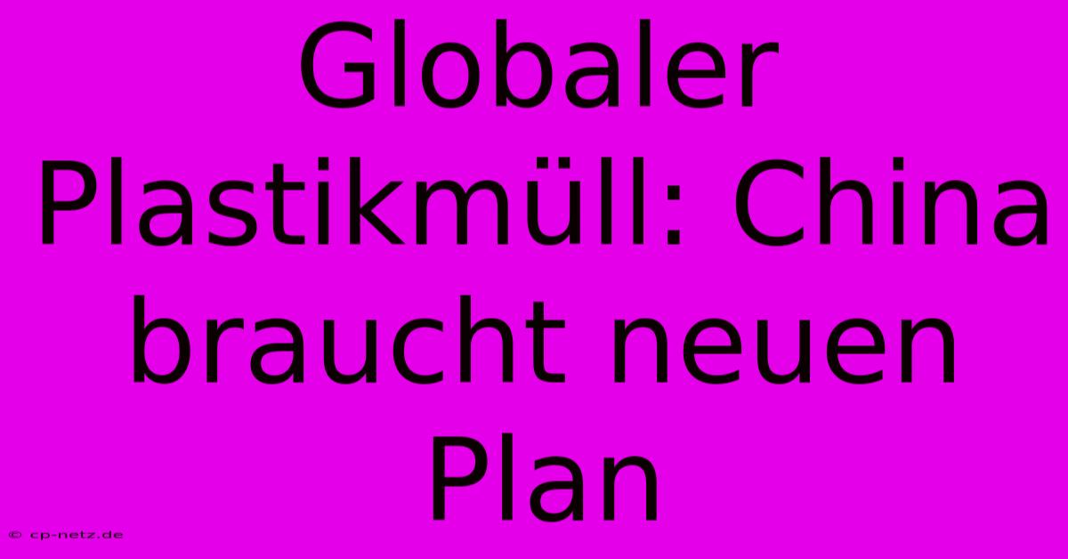 Globaler Plastikmüll: China Braucht Neuen Plan