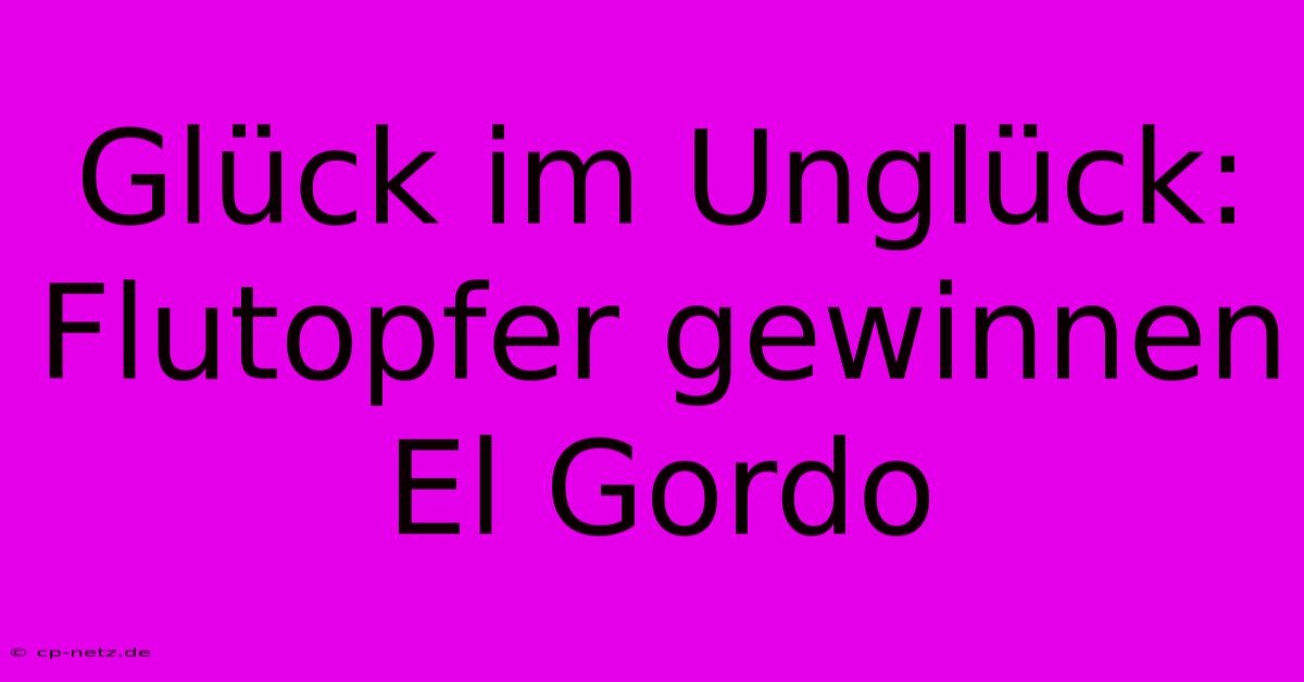 Glück Im Unglück: Flutopfer Gewinnen El Gordo