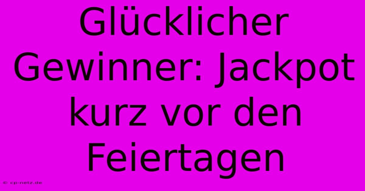 Glücklicher Gewinner: Jackpot Kurz Vor Den Feiertagen